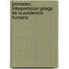 Prometeo: Interpretacion Griega De La Existencia Humana by Karl Kerenyi
