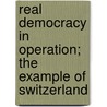 Real Democracy In Operation; The Example Of Switzerland by Felix Bonjour
