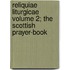 Reliquiae Liturgicae Volume 2; The Scottish Prayer-Book