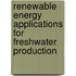 Renewable Energy Applications for Freshwater Production