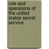 Role and Operations of the United States Secret Service by United States Congressional House