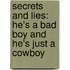 Secrets And Lies: He's A Bad Boy And He's Just A Cowboy