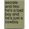 Secrets And Lies: He's A Bad Boy And He's Just A Cowboy door Lisa Jackson