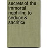Secrets of the Immortal Nephilim: To Seduce & Sacrifice door Rebecca Ellen Kurtz