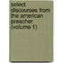 Select Discourses From The American Preacher (Volume 1)