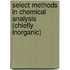 Select Methods in Chemical Analysis (Chiefly Inorganic)