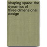Shaping Space: The Dynamics Of Three-Dimensional Design door Paul Zelanski