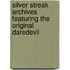 Silver Streak Archives Featuring the Original Daredevil