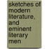 Sketches Of Modern Literature, And Eminent Literary Men