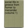 Social Life In Greece From Homer To Menander (Volume 1) by Sir John Pentland Mahaffy