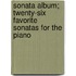 Sonata Album; Twenty-Six Favorite Sonatas for the Piano