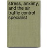 Stress, Anxiety, and the Air Traffic Control Specialist door United States Government