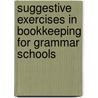 Suggestive Exercises in Bookkeeping for Grammar Schools door Carolyn H. Bradley