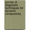 Survey of Diagnostic Techniques for Dynamic Components. by United States Government