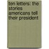 Ten Letters: The Stories Americans Tell Their President