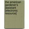 The American Gardener's Assistant [Electronic Resource] by Thomas Bridgeman