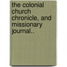 The Colonial Church Chronicle, and Missionary Journal.. door Onbekend