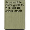 The Complete Idiot's Guide to 200-300-400 Calorie Meals by Ph.D.R.D. Webb