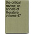 The Critical Review, Or, Annals of Literature Volume 47
