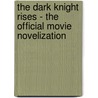 The Dark Knight Rises - The Official Movie Novelization door Greg Cox