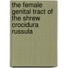 The Female Genital Tract of the Shrew Crocidura Russula door J. Millian