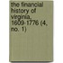The Financial History Of Virginia, 1609-1776 (4, No. 1)