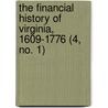 The Financial History Of Virginia, 1609-1776 (4, No. 1) door William Z. Ripley