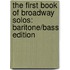 The First Book of Broadway Solos: Baritone/Bass Edition