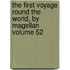 The First Voyage Round the World, by Magellan Volume 52