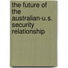 The Future of the Australian-U.S. Security Relationship door Rod Lyon William T. Tow Army War