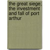 The Great Siege; The Investment and Fall of Port Arthur door Benjamin Wegner Nrregaard