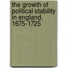 The Growth Of Political Stability In England, 1675-1725 door John Harold Plumb