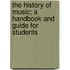 The History Of Music; A Handbook And Guide For Students