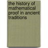 The History of Mathematical Proof in Ancient Traditions door Karine Chemla