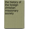 The History of the Foreign Christian Missionary Society door Archibald Mclean