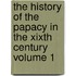 The History of the Papacy in the Xixth Century Volume 1