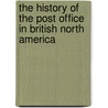 The History of the Post Office in British North America by Jr. William Smith