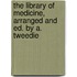 The Library Of Medicine, Arranged And Ed. By A. Tweedie