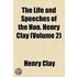 The Life And Speeches Of The Hon. Henry Clay (Volume 2)