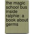 The Magic School Bus Inside Ralphie: A Book About Germs