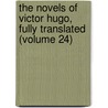 The Novels Of Victor Hugo, Fully Translated (Volume 24) door Victor Hugo