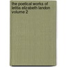 The Poetical Works of Letitia Elizabeth Landon Volume 2 by Letitia Elizabeth Landon