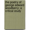 The Poetry of George Edward Woodberry; A Critical Study door Louis Vernon Ledoux