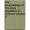 The Proceedings of the Iowa Academy of Science Volume 2 by Iowa Academy of Science