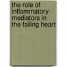 The Role Of Inflammatory Mediators In The Failing Heart by Douglas L. Mann