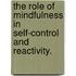 The Role Of Mindfulness In Self-Control And Reactivity.