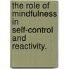 The Role Of Mindfulness In Self-Control And Reactivity. by Muder Alkrisat