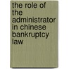 The Role of the Administrator in Chinese Bankruptcy Law by Ludwig Hetzel