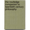 The Routledge Companion To Twentieth Century Philosophy by Dermot Moran