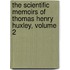 The Scientific Memoirs Of Thomas Henry Huxley, Volume 2